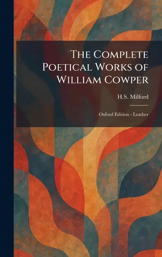 The Complete Poetical Works of William Cowper