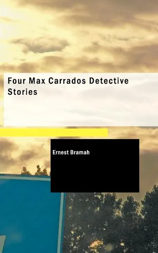 Four Max Carrados Detective Stories