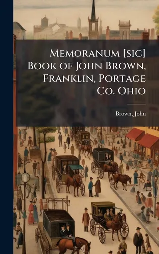 Memoranum Book of John Brown, Franklin, Portage Co. Ohio
