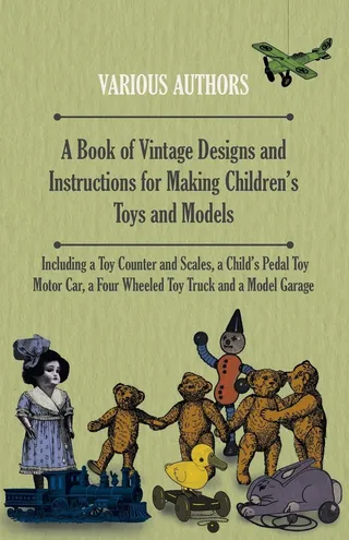 Book of Vintage Designs and Instructions for Making Children's Toys and Models