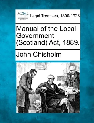 Manual of the Local Government (Scotland) Act, 1889