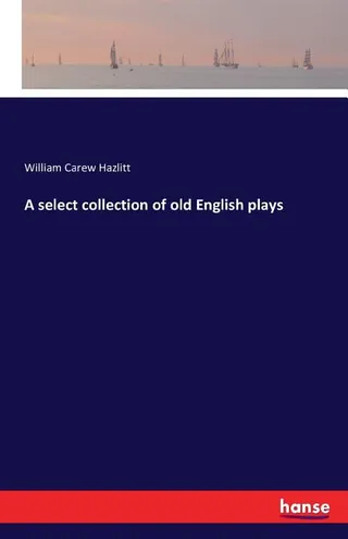 A Select Collection of Old English Plays