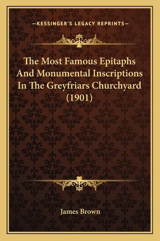 The Most Famous Epitaphs And Monumental Inscriptions In The Greyfriars Churchyard