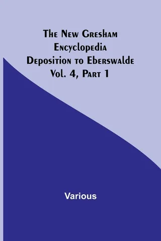 The New Gresham Encyclopedia. Deposition to Eberswalde; Vol. 4, Part 1