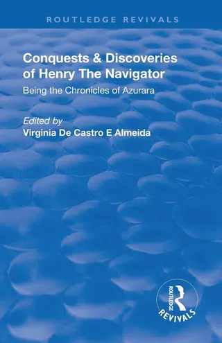 Revival Conquests and Discoveries of Henry the Navigator Being the Chronicles of Azurara 1936