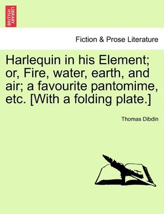 Harlequin in His Element Or Fire Water Earth and ; Favourite , . With Folding .