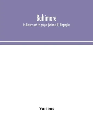 Baltimore; Its History And Its People (Volume III)