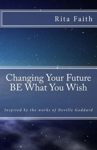 Changing Your Future BE What You Wish
