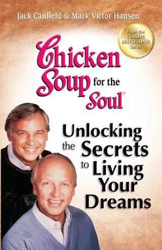 Chicken Soup for the Soul: Unlocking the Secrets to Living Your Dreams