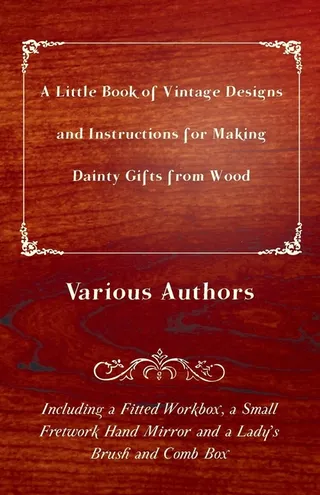 A Little Book of Vintage Designs and Instructions for Making Dainty Gifts from Wood