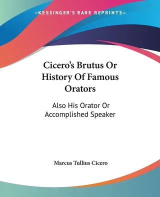 Cicero's Brutus Or History Of Famous Orators