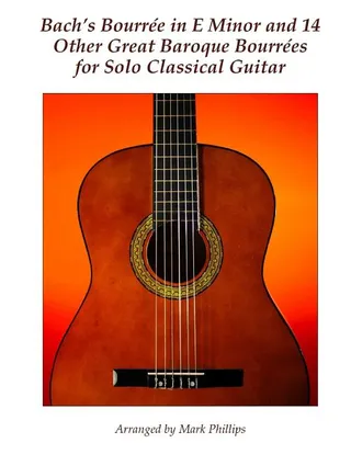 Bach's Bourrée in E Minor and 14 Other Baroque Bourrées for Solo Classical Guitar