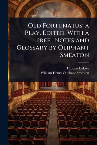 Old Fortunatus; a Play. Edited, With a Pref., Notes and Glossary