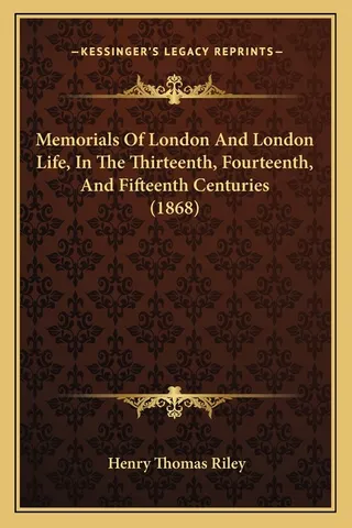 Memorials Of London And London Life, In The Thirteenth, Fourteenth, And Fifteenth Centuries