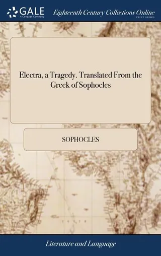 Electra, a Tragedy. Translated From the Greek of Sophocles