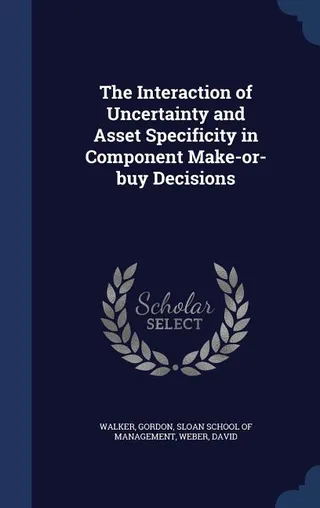 The Interaction of Uncertainty and Asset Specificity in Component Make-or-buy Decisions