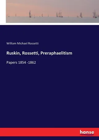 Ruskin, Rossetti, Preraphaelitism