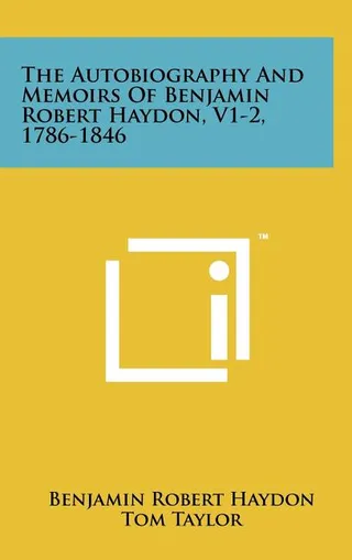 The Autobiography And Memoirs Of Benjamin Robert Haydon
