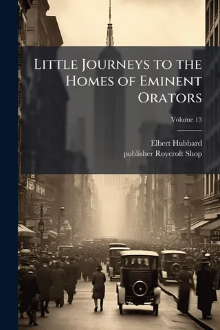 Little Journeys to the Homes of Eminent Orators