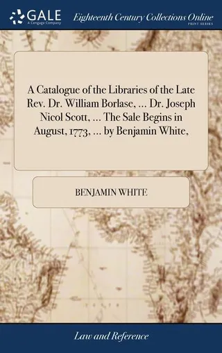 A Catalogue of the Libraries of the Late Rev. Dr. William Borlase, Dr. Joseph Nicol Scott