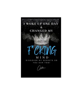 I Woke Up One Day & Changed My F*cking Mind