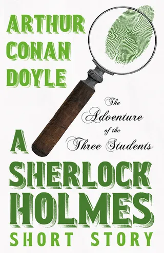 The Adventure of the Three Students - A Sherlock Holmes Short Story;With Original Illustrations by Charles R. Macauley