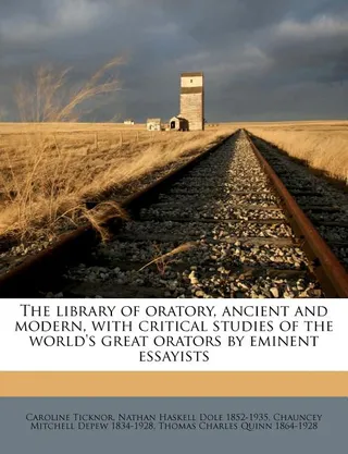 The library of oratory, ancient and modern, with critical studies of the world's great orators by eminent essayists