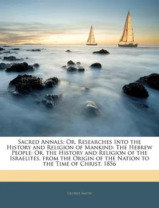Sacred Annals Researches Into the History and Religion of Mankind
