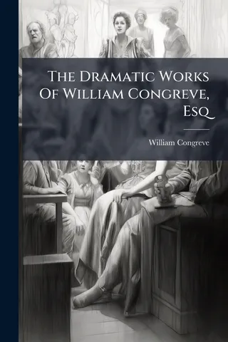 The Dramatic Works Of William Congreve, Esq