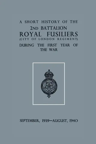 A Short History of the 2nd Bn. Royal Fusiliers (City of London Regiment) During the First Year of the War
