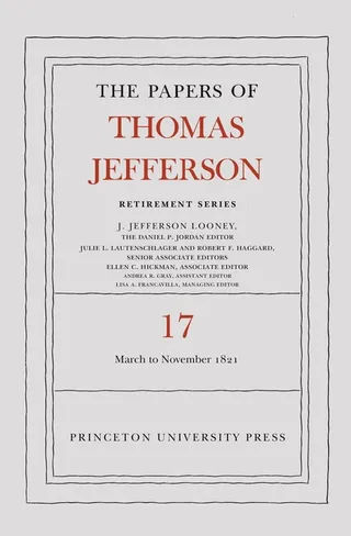 The Papers of Thomas Jefferson, Retirement Series, Volume 17