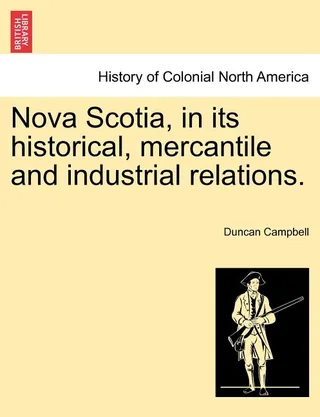 Nova Scotia, in its historical, mercantile and industrial relations
