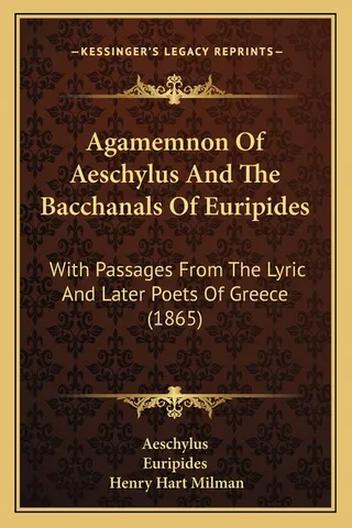 Agamemnon of Aeschylus and the Bacchanals of Euripides