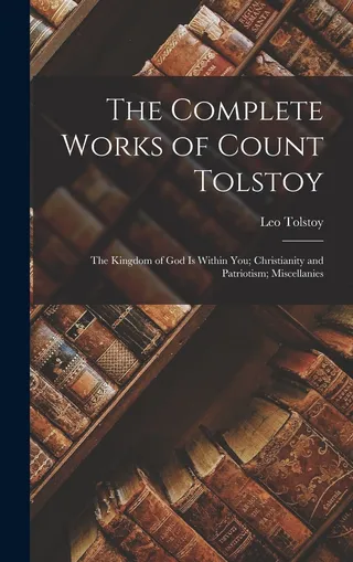 The Complete Works of Count Tolstoy: The Kingdom of God Is Within You