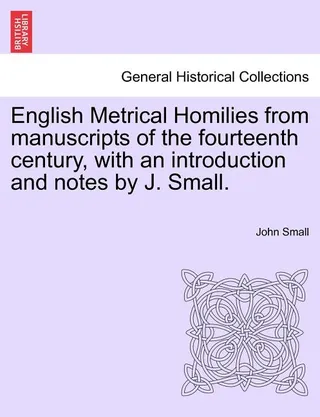 English Metrical Homilies from Manuscripts of the Fourteenth Century