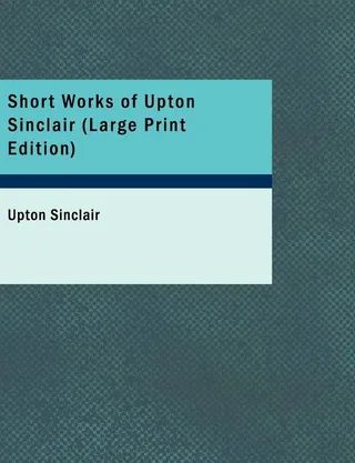 Short Works of Upton Sinclair