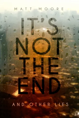It's Not the End and Other Lies