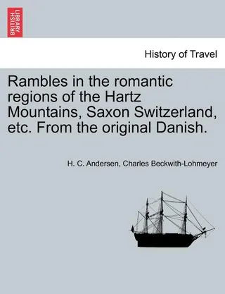 Rambles in the Romantic Regions of the Hartz Mountains, Saxon Switzerland, Etc.