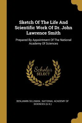 Sketch Of The Life And Scientific Work Of Dr. John Lawrence Smith
