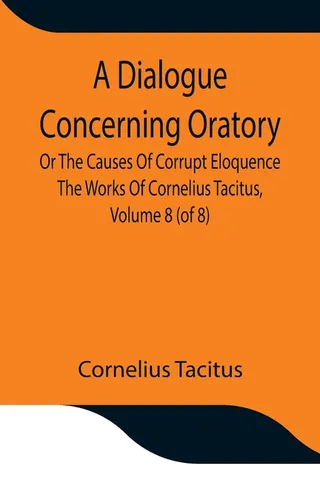 A Dialogue Concerning Oratory, Or The Causes Of Corrupt Eloquence