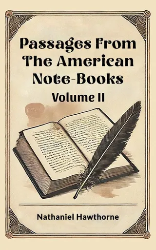 Passages From The American Note-Books Volume II