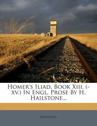 Homer's Iliad Book XIII -XV in Engl. Prose
