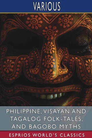 Philippine, Visayan and Tagalog Folk-Tales, and Bagobo Myths