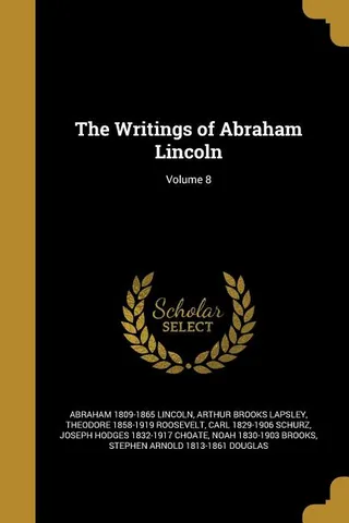 The Writings of Abraham Lincoln; Volume 8