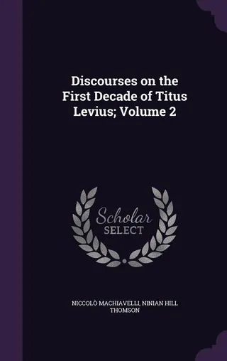Discourses on the First Decade of Titus Livius, Volume 2