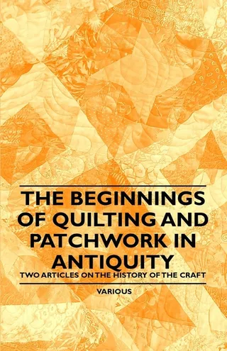 The Beginnings of Quilting and Patchwork in Antiquity