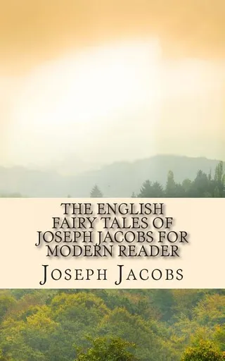 The English Fairy Tales of Joseph Jacobs for Modern Reader