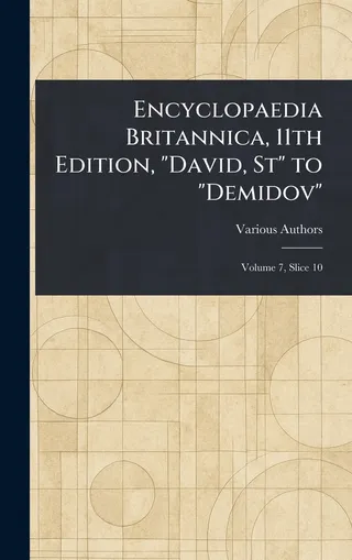 Encyclopaedia Britannica, 11th Edition, "David, St" to "Demidov"
