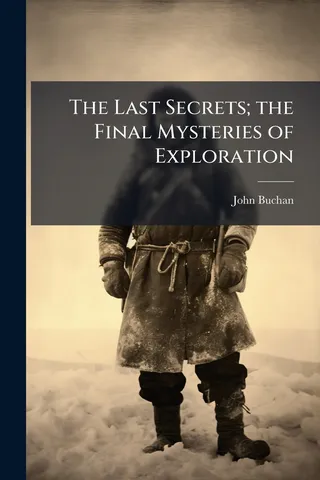 The Last Secrets; the Final Mysteries of Exploration