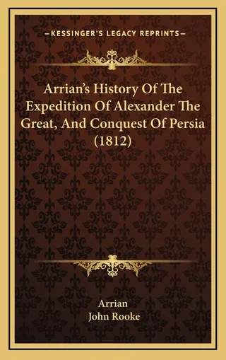 Arrian's History Of The Expedition Of Alexander The Great, And Conquest Of Persia 1812